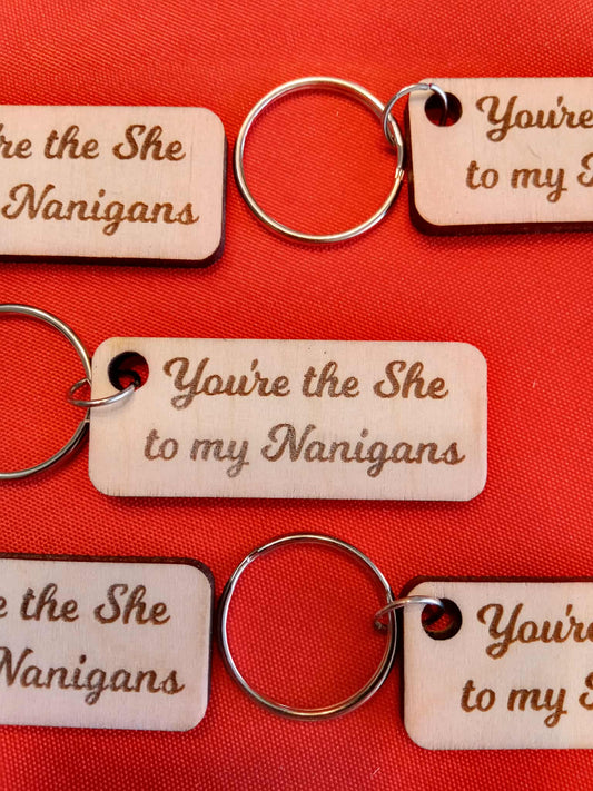 You're the She to My Nanigans Keychain